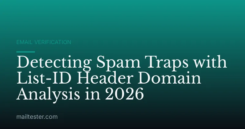 Detecting Spam Traps with List-ID Header Domain Analysis in 2026