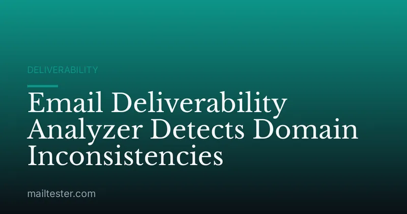 Email Deliverability Analyzer Detects Domain Inconsistencies