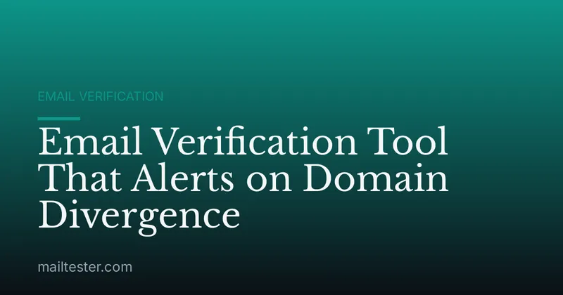 Email Verification Tool That Alerts on Domain Divergence