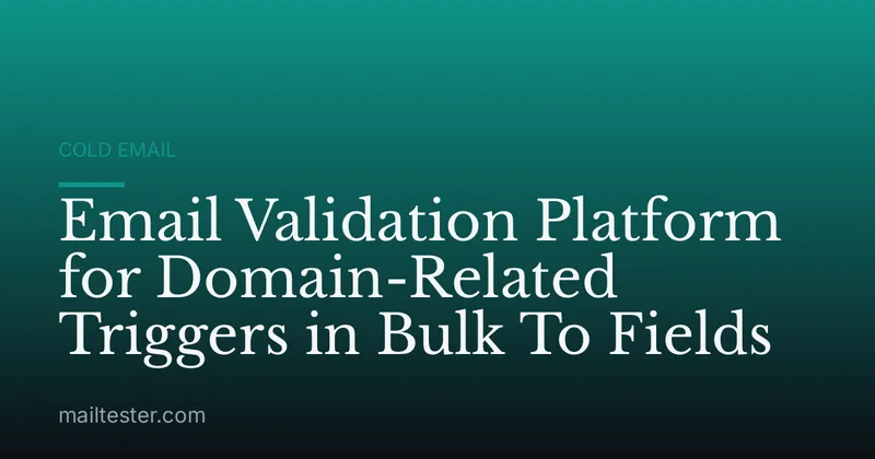 Email Validation Platform for Domain-Related Triggers in Bulk To Fields