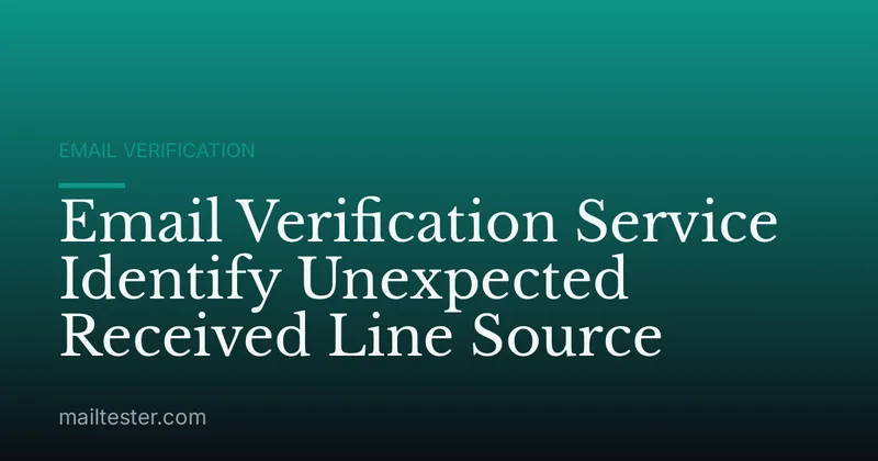 Email Verification Service Identify Unexpected Received Line Source