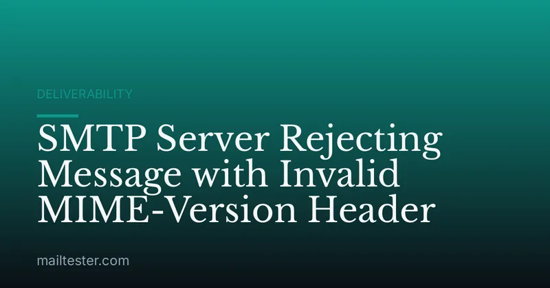 SMTP Server Rejecting Message with Invalid MIME-Version Header
