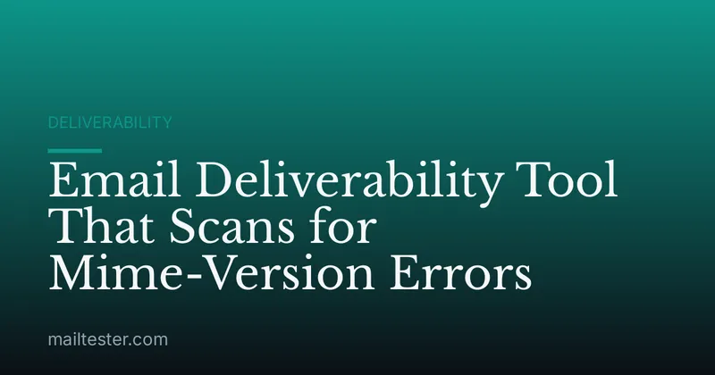Email Deliverability Tool That Scans for Mime-Version Errors