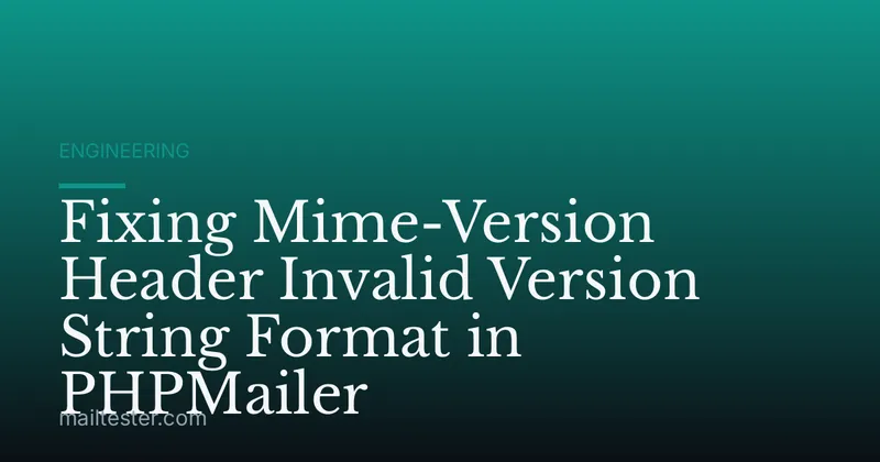 Fixing Mime-Version Header Invalid Version String Format in PHPMailer