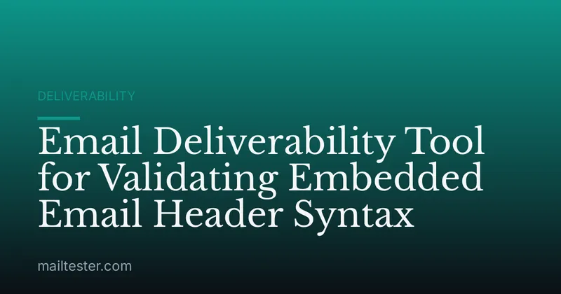 Email Deliverability Tool for Validating Embedded Email Header Syntax