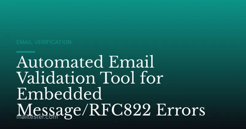 Automated Email Validation Tool for Embedded Message/RFC822 Errors