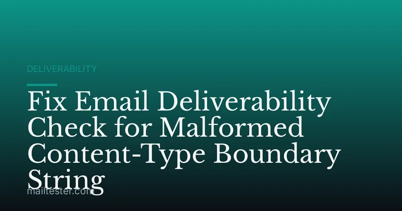 Fix Email Deliverability Check for Malformed Content-Type Boundary String