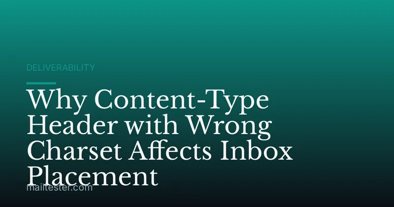 Why Content-Type Header with Wrong Charset Affects Inbox Placement