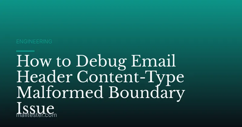 How to Debug Email Header Content-Type Malformed Boundary Issue