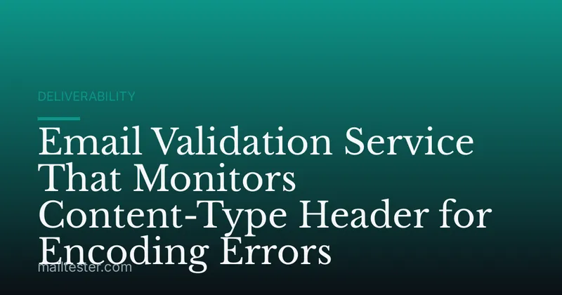 Email Validation Service That Monitors Content-Type Header for Encoding Errors