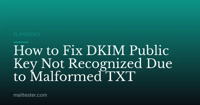 How to Fix DKIM Public Key Not Recognized Due to Malformed TXT