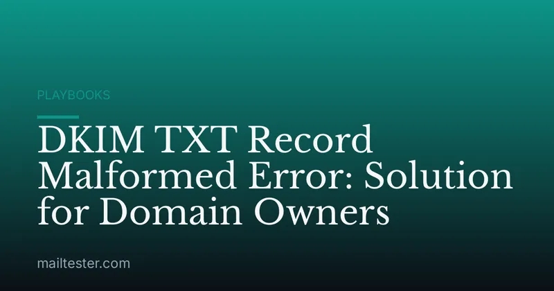 DKIM TXT Record Malformed Error: Solution for Domain Owners