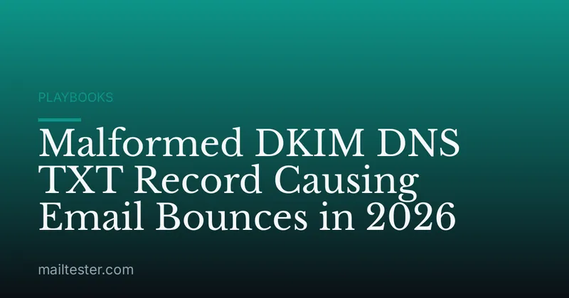 Malformed DKIM DNS TXT Record Causing Email Bounces in 2026