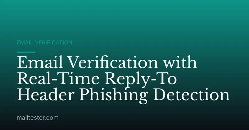 Email Verification with Real-Time Reply-To Header Phishing Detection