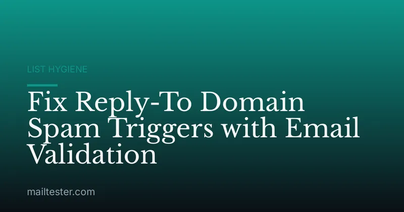 Fix Reply-To Domain Spam Triggers with Email Validation