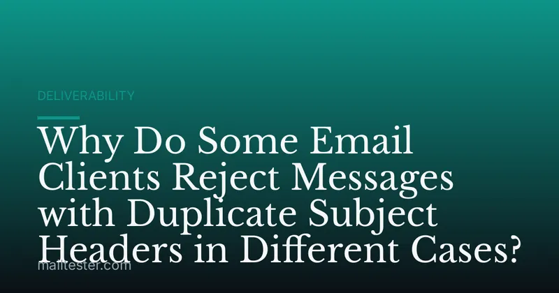 Why Do Some Email Clients Reject Messages with Duplicate Subject Headers in Different Cases?