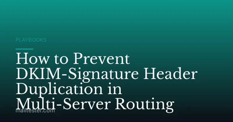 How to Prevent DKIM-Signature Header Duplication in Multi-Server Routing