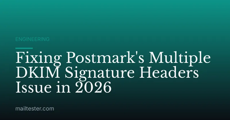 Fixing Postmark's Multiple DKIM Signature Headers Issue in 2026