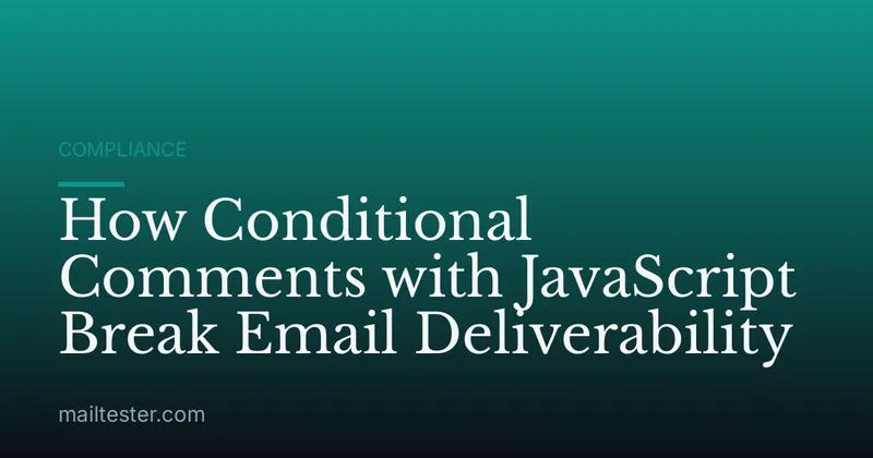How Conditional Comments with JavaScript Break Email Deliverability