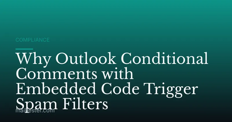 Why Outlook Conditional Comments with Embedded Code Trigger Spam Filters