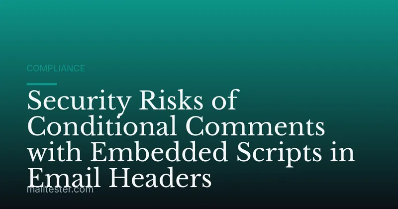 Security Risks of Conditional Comments with Embedded Scripts in Email Headers