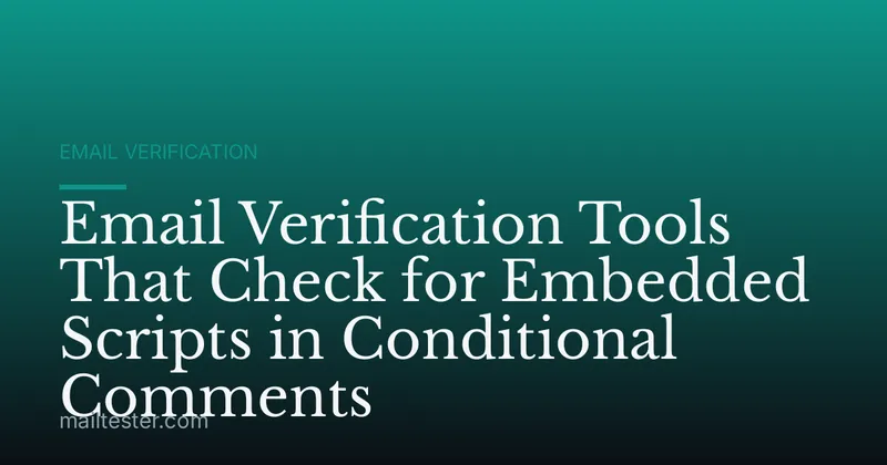 Email Verification Tools That Check for Embedded Scripts in Conditional Comments