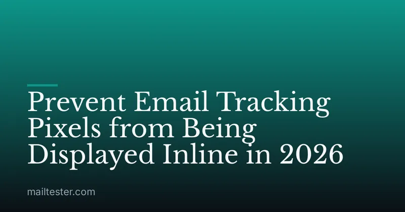 Prevent Email Tracking Pixels from Being Displayed Inline in 2026