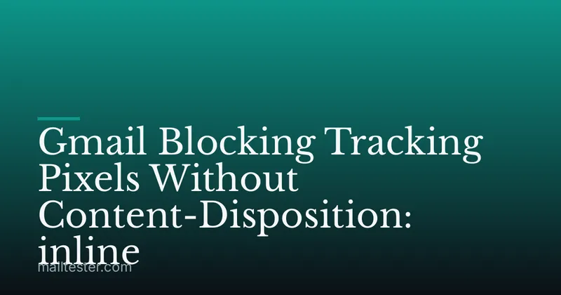 Gmail Blocking Tracking Pixels Without Content-Disposition: inline