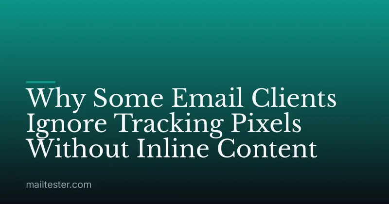 Why Some Email Clients Ignore Tracking Pixels Without Inline Content