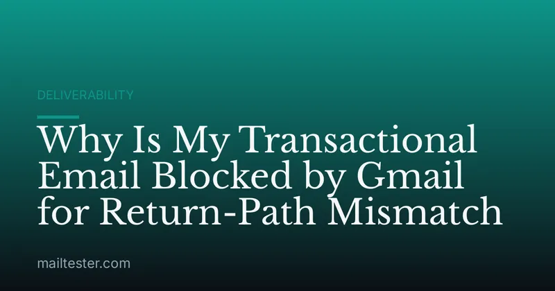 Why Is My Transactional Email Blocked by Gmail for Return-Path Mismatch