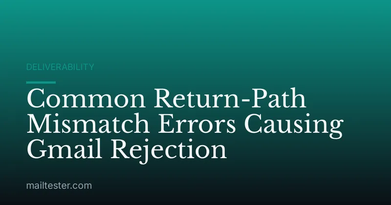 Common Return-Path Mismatch Errors Causing Gmail Rejection