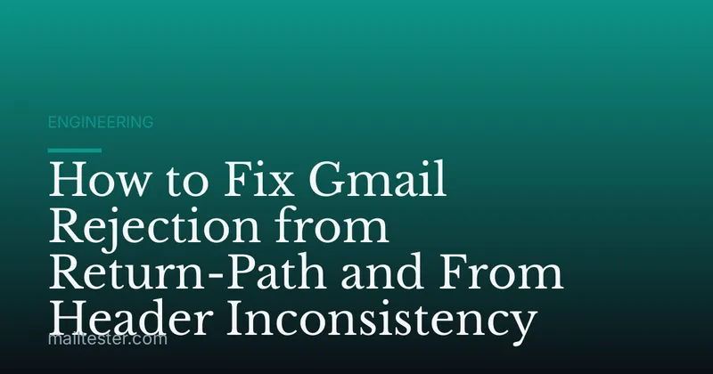How to Fix Gmail Rejection from Return-Path and From Header Inconsistency