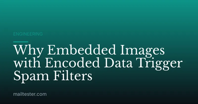 Why Embedded Images with Encoded Data Trigger Spam Filters