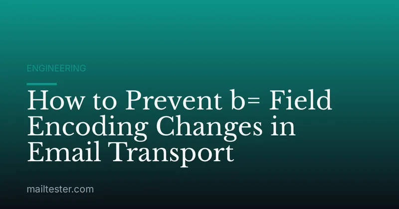 How to Prevent b= Field Encoding Changes in Email Transport