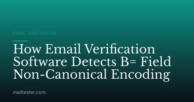 How Email Verification Software Detects B= Field Non-Canonical Encoding