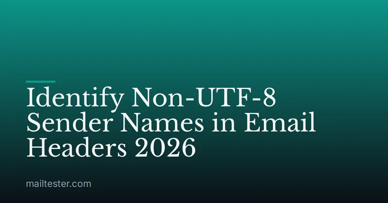 Identify Non-UTF-8 Sender Names in Email Headers 2026