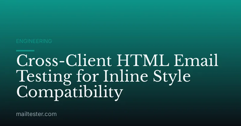 Cross-Client HTML Email Testing for Inline Style Compatibility