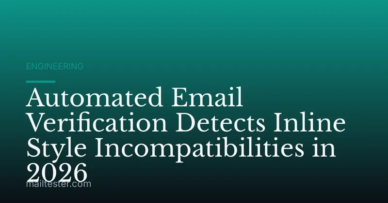 Automated Email Verification Detects Inline Style Incompatibilities in 2026