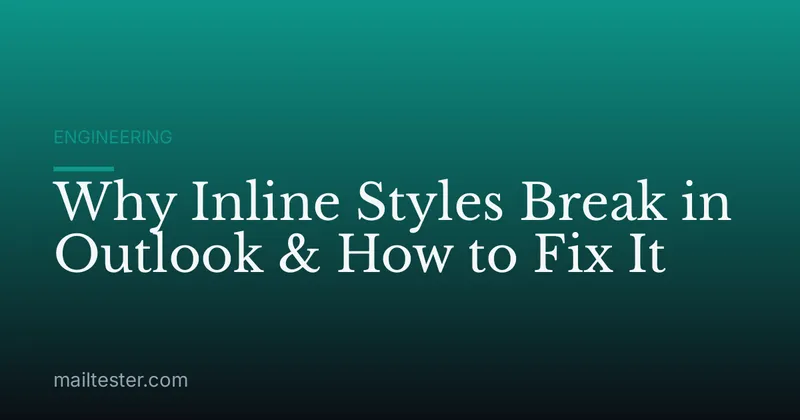Why Inline Styles Break in Outlook & How to Fix It