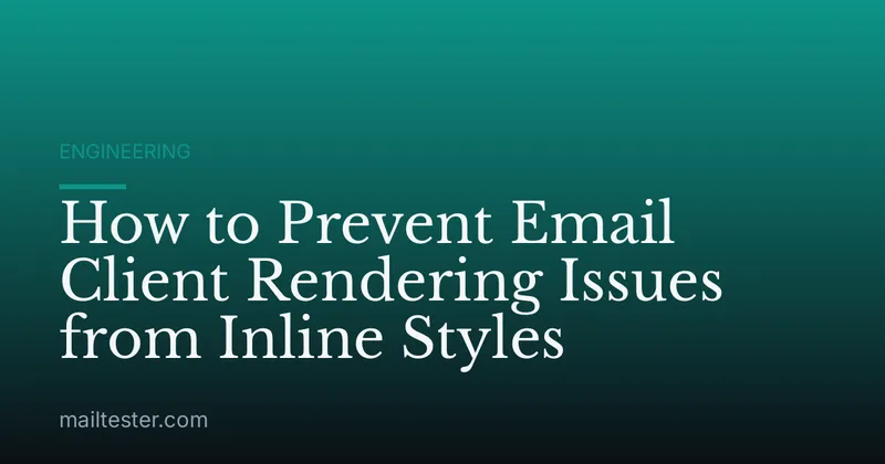 How to Prevent Email Client Rendering Issues from Inline Styles