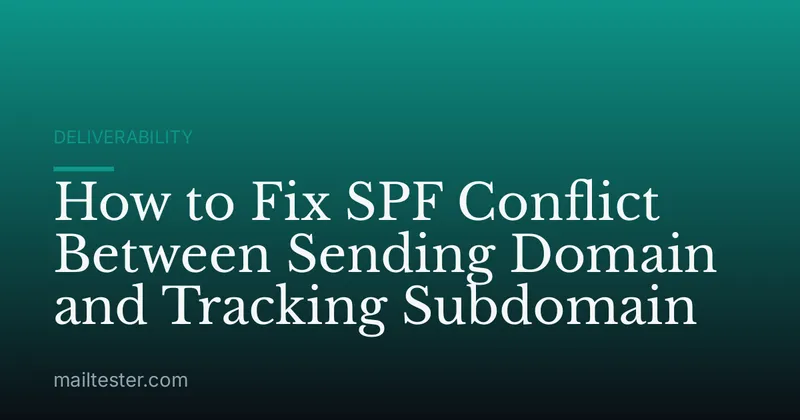 How to Fix SPF Conflict Between Sending Domain and Tracking Subdomain
