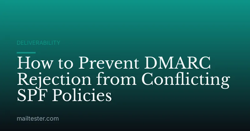 How to Prevent DMARC Rejection from Conflicting SPF Policies