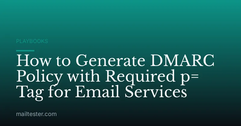 How to Generate DMARC Policy with Required p= Tag for Email Services