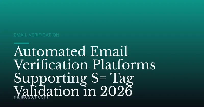 Automated Email Verification Platforms Supporting S= Tag Validation in 2026
