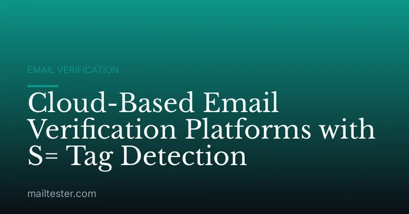 Cloud-Based Email Verification Platforms with S= Tag Detection