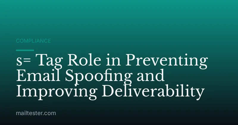 s= Tag Role in Preventing Email Spoofing and Improving Deliverability