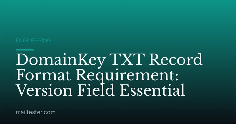 DomainKey TXT Record Format Requirement: Version Field Essential