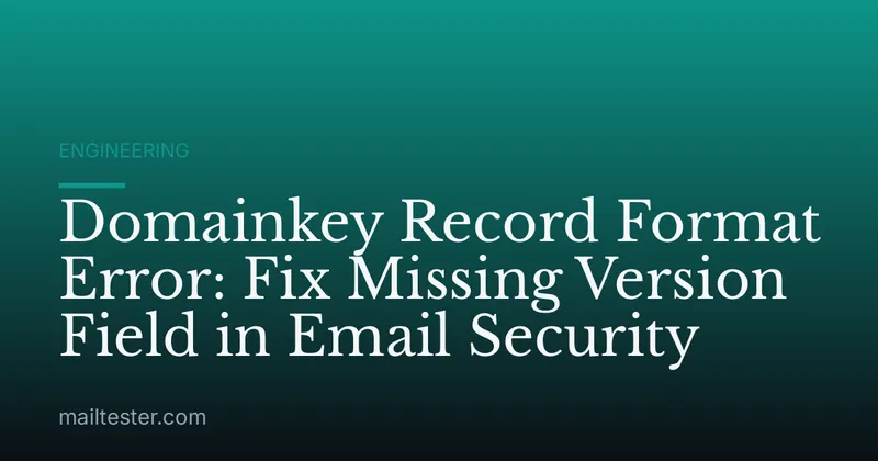 Domainkey Record Format Error: Fix Missing Version Field in Email Security