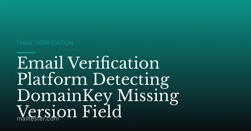 Email Verification Platform Detecting DomainKey Missing Version Field
