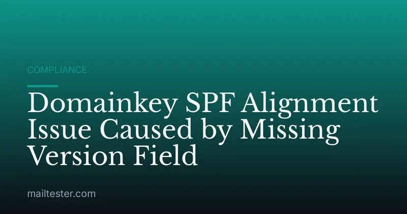 Domainkey SPF Alignment Issue Caused by Missing Version Field